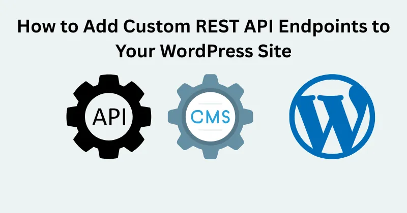 How to Add Custom REST API Endpoints to Your WordPress Site