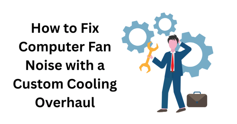 How to Fix Computer Fan Noise with a Custom Cooling Overhaul
