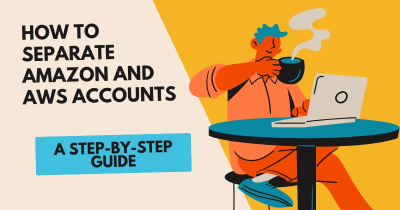 How to Separate Amazon and AWS Accounts