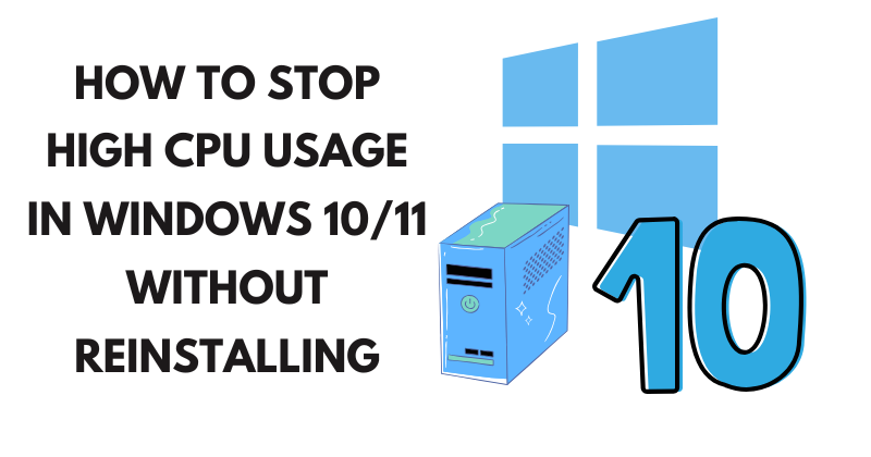 How to Stop High CPU Usage in Windows 10/11 Without Reinstalling